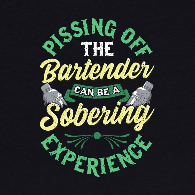 Funny Pissing Off The Bartender Can Be Sobering by theperfectpresents